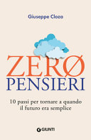 Copertina  Zero pensieri : 10 passi per tornare a quando il futuro era semplice