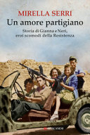 Copertina  Un amore partigiano : storia di Gianna e Neri, eroi scomodi della Resistenza