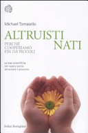Copertina  Altruisti nati : perché cooperiamo fin da piccoli