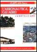 Copertina  L'aeronautica, gli aerei : l'epopea del volo dalle origini ai giorni nostri