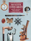 Copertina  1000 oggetti di antiquariato : dal piccolo collezionismo all'alto antiquariato