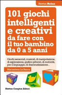 Copertina  101 giochi intelligenti e creativi da fare con il tuo bambino : da 0 a 5 anni