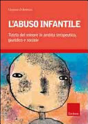 Copertina  Abuso infantile : tutela del minore in ambito terapeutico, giuridico e sociale