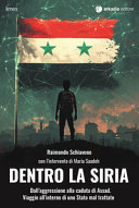 Copertina  Dentro la Siria : dall'aggressione alla caduta di Assad : viaggio all'interno di uno Stato mal trattato