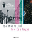 Copertina  150 anni di città : Trieste e Acegas