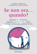 Copertina  Se non ora... quando? : smettila di rimandare, impara a gestire il tuo tempo e inizia a vivere pienamente la vita