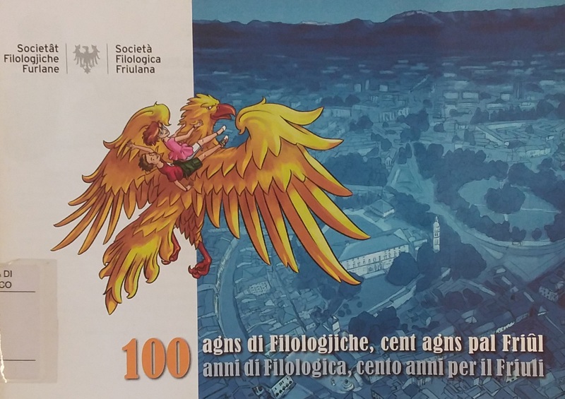 Copertina  100 agns di Filologjiche, cent agns pal Friûl = 100 anni di Filologica, cento anni per il Friuli 