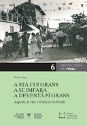Copertina  A stâ cui grans a se impara a deventâ pì grans : aspetti di vita e folclore in Friuli