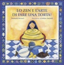 Copertina  Lo Zen e l'arte di fare una torta : per ragazzi...illuminati...luminosi...e golosi