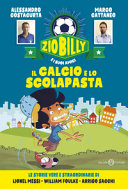 Copertina  Zio Billy e i suoi amici : Il calcio e lo scolapasta : le storie vere e straordinarie di Lionel Messi, William Foulke, Arrigo Sacchi