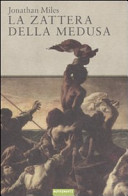 Copertina  La zattera della Medusa : il naufragio, lo scandalo, il capolavoro