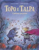 Copertina  Topo e Talpa. L'attimo presente