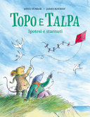 Copertina  Topo e Talpa. Ipotesi e starnuti