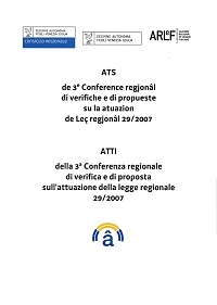 Copertina  Ats de 3e Conference regjonâl di verifiche e di propueste su la atuazion de Leç regjonâl 29/2007 = Atti della 3a Conferenza regionale di verifica e di proposta sull'attuazione della legge regionale 29/2007
