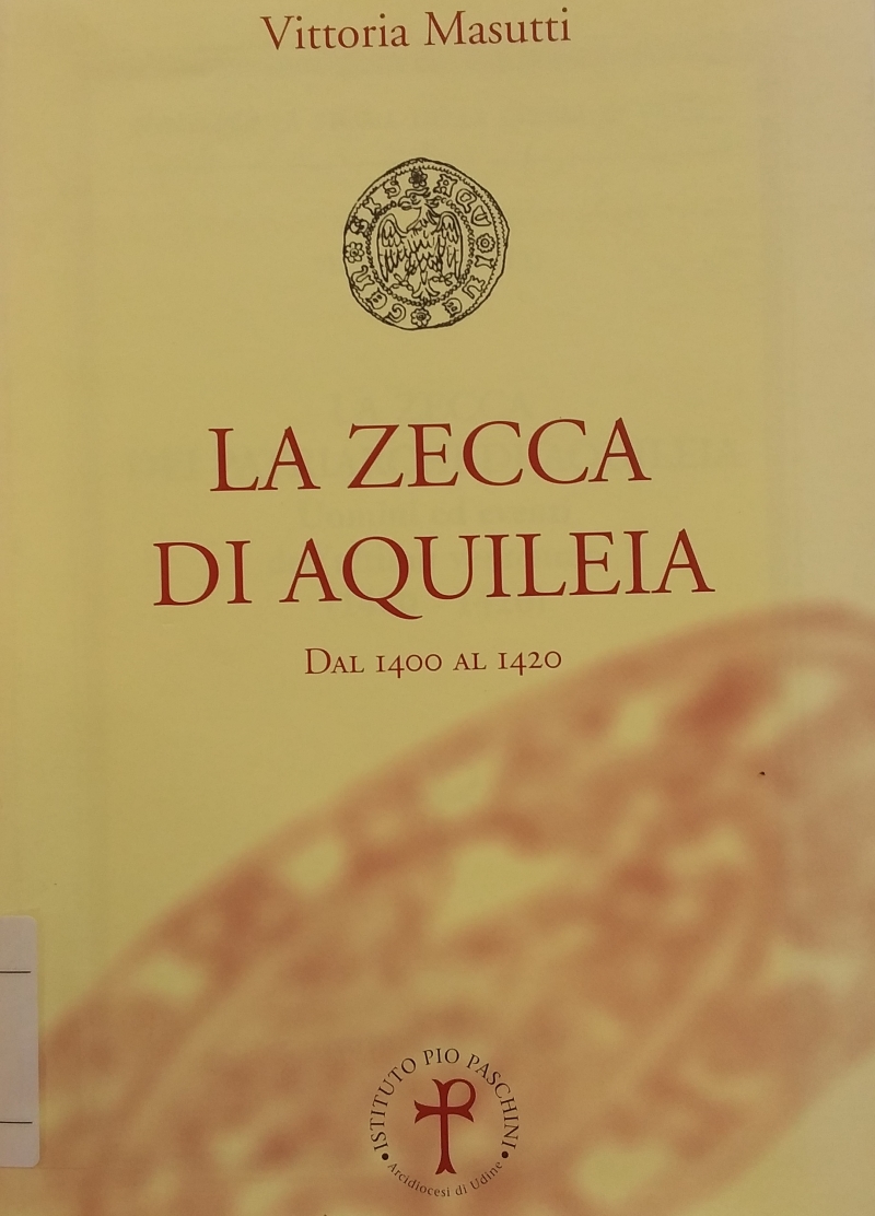 Copertina  La zecca dei patriarchi di Aquileia : uomini ed eventi dell'ultimo ventennio, 1400-1420