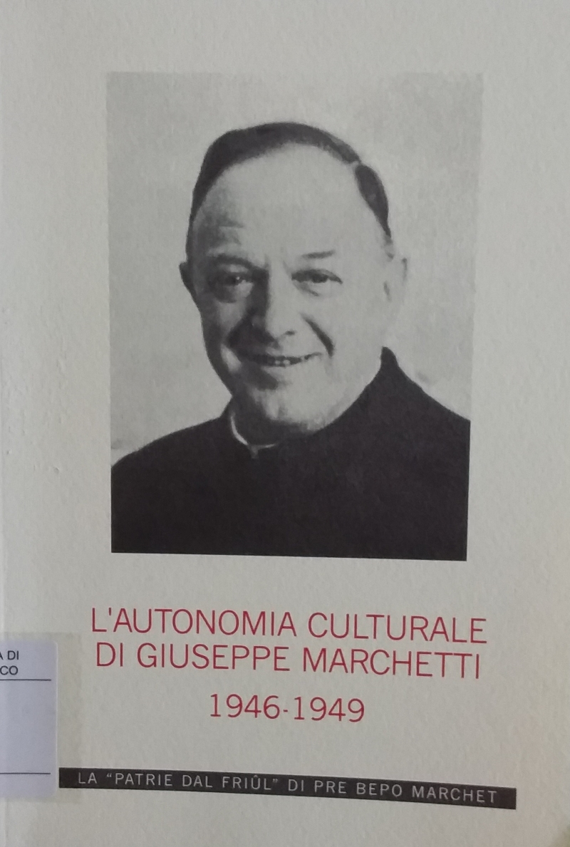 Copertina  L'autonomia culturale di Giuseppe Marchetti : la \\Patrie dal Friûl\\ di Pre Bepo, 1946-1949