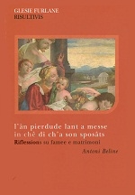 Copertina  L'an pierdude lant a Messe in chê dì ch'a son sposâts : riflessions su famee e matrimoni