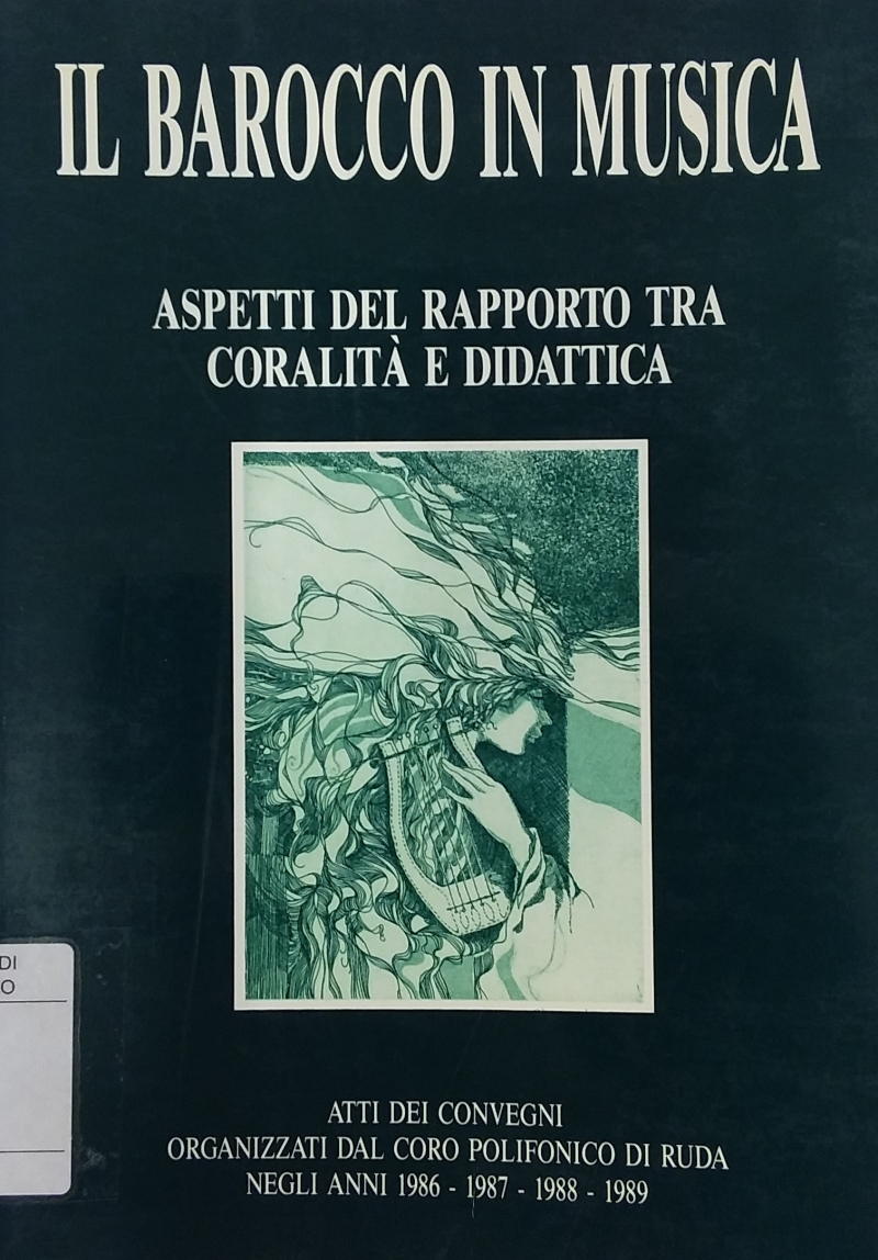 Copertina  Il barocco in musica : aspetti del rapporto tra coralità e didattica : atti dei convegni organizzati dal Coro polifonico di Ruda negli anni 1986-1987-1988-1989