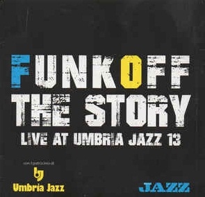Copertina  Funk Off: the story : live at Umbria Jazz 13 [Videoregistrazione]