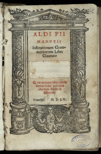 Copertina  Aldi Pii Manutii Institutionum grammaticarum libri quatuor. Addito in fine de octo partium orationis constructione libello Erasmo Roterodamo authore. Quae quoque libro continentur hanc voluenti chartam statim se offerunt