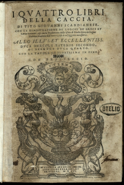 Copertina  I quattro libri della caccia, di Tito Giouanni Scandianese. Con la dimostratione de luochi de greci et latini scrittori, & con la tradottione della Sfera di Proclo greco in lingua italiana tradotta dall'autore, cosa à tal soggetto necessaria. ... Con la tauola copiosissima in fine