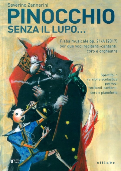 Copertina  Pinocchio senza il lupo... ma con Geppetto, la bella bambina dai capelli turchini o Fata, Lucignolo, Mangiafoco, il Gatto e la Volpe e gli altri personaggi : Fiaba musicale op. 21/A (2017) per due voci recitanti-cantanti, coro e orchestra ad uso dei Conservatori [...] [Spartito]